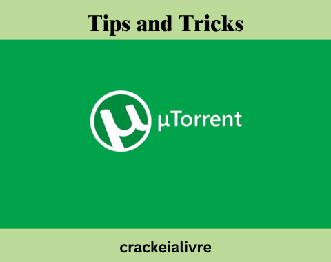 Tips and Tricks of utorrent crackeado
